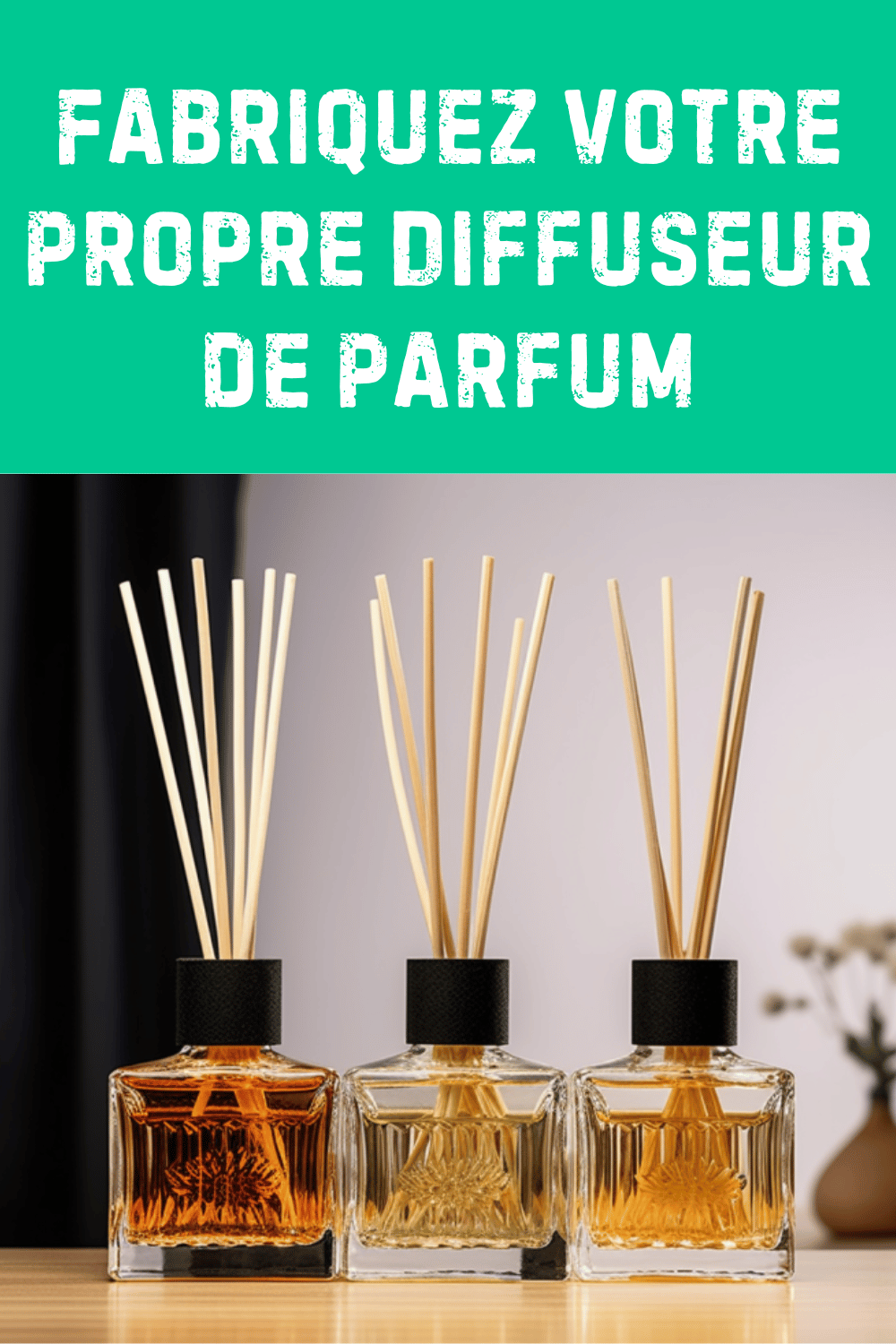 Fabriquez Votre Propre Diffuseur de Parfum